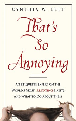 That's So Annoying - An Etiquette Expert on the World's Most Irritating Habits and What to Do About Them
