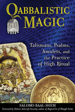 Qabbalistic Magic - Talismans, Psalms, Amulets, and the Practice of High Ritual