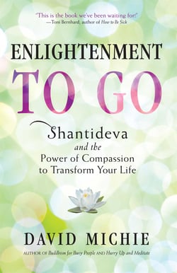 Enlightenment to Go - Shantideva and the Power of Compassion to Transform Your Life