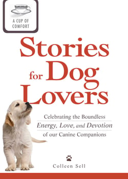 A Cup of Comfort Stories for Dog Lovers - Celebrating the boundless energy, love, and devotion of our canine companions