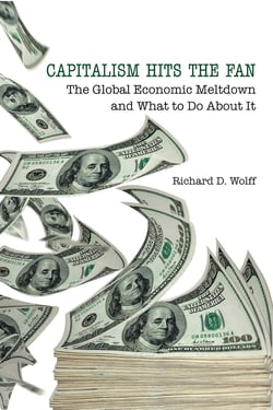 Capitalism Hits the Fan - The Global Economic Meltdown and What to Do About It