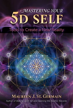 Mastering Your 5D Self - Tools to Create a New Reality