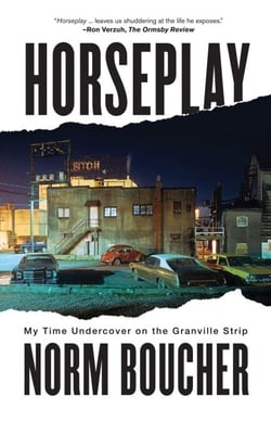 Horseplay - My Time Undercover on the Granville Strip