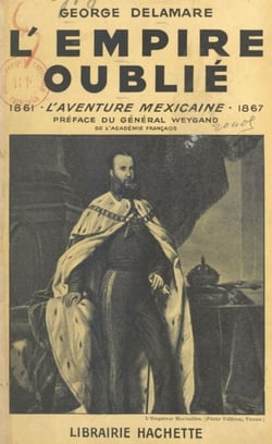 L'empire oublié - L'aventure mexicaine, 1861-1867