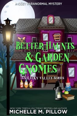 Better Haunts and Garden Gnomes: A Cozy Paranormal Mystery - (Un)Lucky Valley, #1