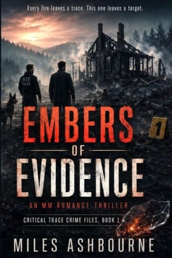 Embers of Evidence - An MM Romance Thriller - Critical Trace Crime Files, #1