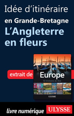 Idée d'itinéraire en Grande-Bretagne - L'Angleterre en fleurs