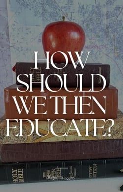 How Should We Then Educate?