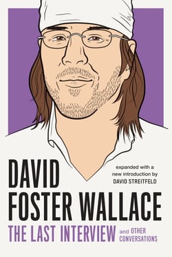 David Foster Wallace: The Last Interview Expanded with New Introduction - and Other Conversations