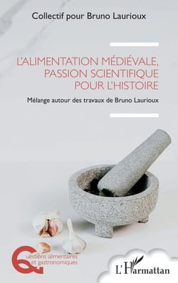 L’alimentation médiévale, passion scientifique pour l’histoire - Mélange autour des travaux de Bruno Laurioux