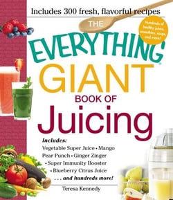 The Everything Giant Book of Juicing - Includes Vegetable Super Juice, Mango Pear Punch, Ginger Zinger, Super Immunity Booster, Blueberry Citrus Juice and hundreds more!