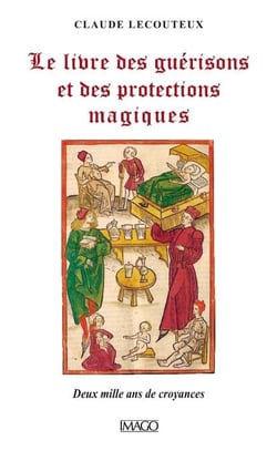 Le livre des guérisons et des protections magiques - Deux mille ans de croyances