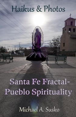 Haikus &amp; Photos: Santa Fe Fractal-Pueblo Spirtuality - Haikus and Photos, #17