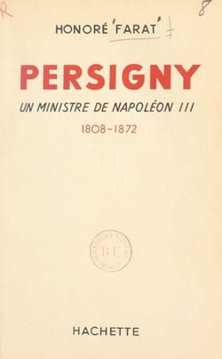 Persigny - Un ministre de Napoléon III, 1808-1872