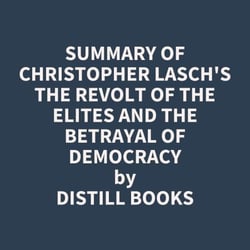 Summary of Christopher Lasch's The Revolt of the Elites and the Betrayal of Democracy