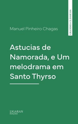 Astucias de Namorada, e Um melodrama em Santo Thyrso