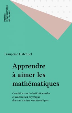 Apprendre à aimer les mathématiques - Conditions socio-institutionnelles et élaboration psychique dans les ateliers mathématiques