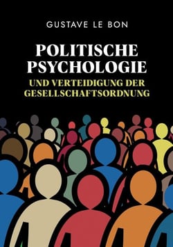Politische Psychologie und Verteidigung der Gesellschaftsordnung - Eine zeitlose engagierte Analyse der Torheit der Regierenden