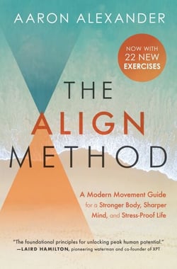 The Align Method - 5 Movement Principles for a Stronger Body, Sharper Mind, and Stress-Proof Life