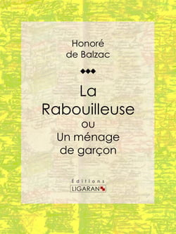 La Rabouilleuse ou Un ménage de garçon - Scènes de la vie de province