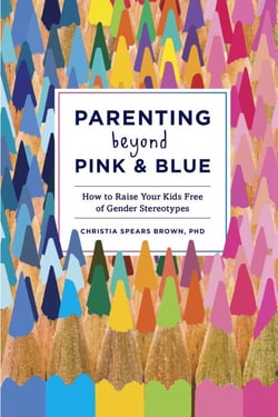 Parenting Beyond Pink &amp; Blue - How to Raise Your Kids Free of Gender Stereotypes