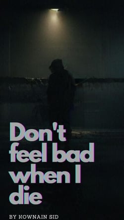 Don't Feel Bad When I Die - Don't feel bad when I die, #1