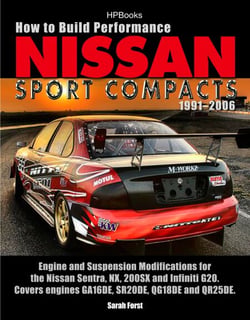 How to Build Performance Nissan Sport Compacts, 1991-2006 HP1541 - Engine and Suspension Modifications for Nissan Sentra, NX, 200SX, and Infiniti G20.  Covers engines GA16DE, SR20DE, QG18DE, and QR25DE.