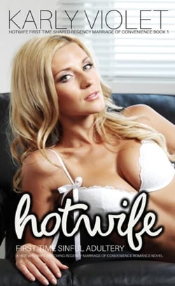 Hotwife First Time Sinful Adultery - A Hot Wife Wife Watching Regency Marriage of Convenience Romance Novel Book 1 - Hotwife First Time Shared Regency Marriage of Convenience, #1