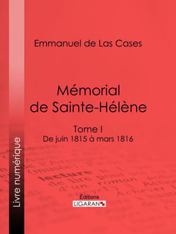 Mémorial de Sainte-Hélène - Tome I - De juin 1815 à mars 1816