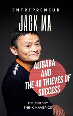 Entrepreneur: Jack Ma, Alibaba and the 40 Thieves of Success - Entrepreneurship Guide, #2