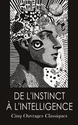 De l'instinct à l'intelligence: Cinq Ouvrages Classiques - Psychologie de l'éducation, L'Imagination Créatrice, Lois psychologiques de l'évolution des peuples, etc.