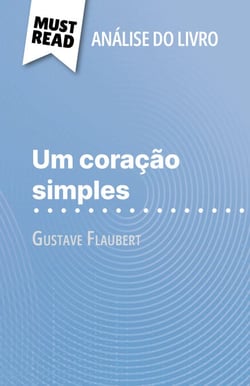 Um coração simples de Gustave Flaubert (Análise do livro) - Análise completa e resumo pormenorizado do trabalho