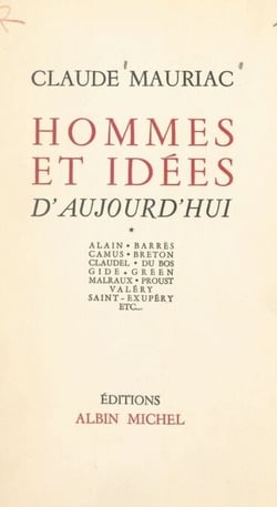 Hommes et idées d'aujourd'hui (1) - Alain, Barrès, Camus, Breton, Claudel, Du Bos, Gide, Green, Malraux, Proust, Valéry, Saint-Exupéry etc...