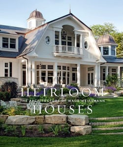 Heirloom Houses - The Architecture of Wade Weissmann
