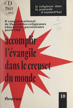 Accomplir l'Évangile dans le creuset du monde : religieuses et présence au monde - Huitième Congrès national de l'Union des religieuses éducatrices paroissiales, 1966