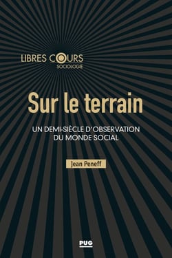 Sur le terrain - Un demi-siècle d'observation du monde social