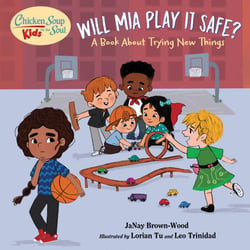 Chicken Soup for the Soul KIDS: Will Mia Play It Safe? - A Book About Trying New Things
