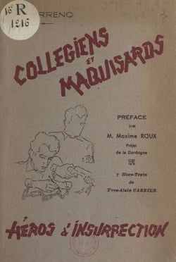 Collégiens et maquisards, héros d'insurrection - Livre d'or du collège La Boëtie de Sarlat
