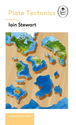 Plate Tectonics: A Ladybird Expert Book - Discover how our planet works from the inside out