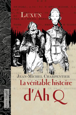 La véritable histoire d'AhQ - Roman graphique sur le peuple chinois