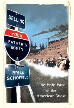 Selling Your Father’s Bones - The Epic Fate of the American West