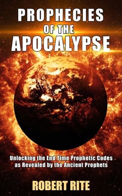 Prophecies of the Apocalypse - Unlocking the End Time Prophetic Codes as Revealed by the Ancient Prophets - Apocalypse, #1