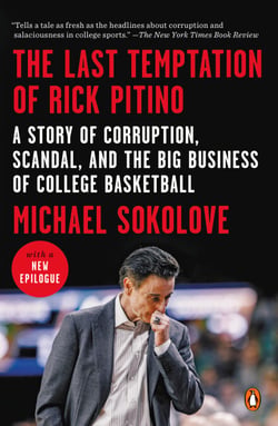 The Last Temptation of Rick Pitino - A Story of Corruption, Scandal, and the Big Business of College Basketball