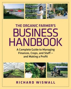 The Organic Farmer's Business Handbook - A Complete Guide to Managing Finances, Crops, and Staff - and Making a Profit