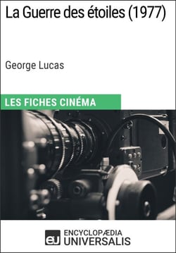 La Guerre des étoiles de George Lucas - Les Fiches Cinéma d'Universalis