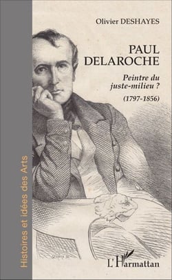 Paul Delaroche - Peintre du juste-milieu ? (1797-1856) - (1797-1856)