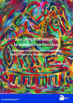 Aux premiers temps de la monnaie en Occident - Pratiques économiques et monétaires entre l'Èbre et la Charente (Ve-Ier s. a.C.)