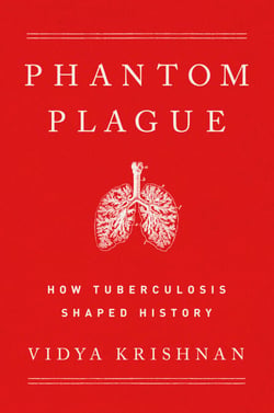Phantom Plague - How Tuberculosis Shaped History