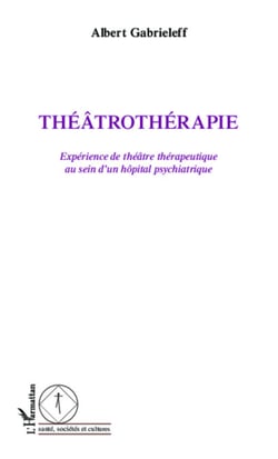 Théâtrothérapie - Expérience de théâtre thérapeutique au sein d'un hôpital psychiatrique