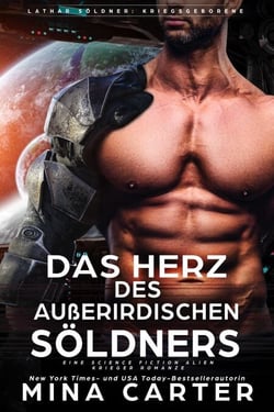 Das Herz des Außerirdischen Söldners: Eine Science Fiction Alien Krieger Romanze - Lathar Söldner: Kriegsgeborene, #1